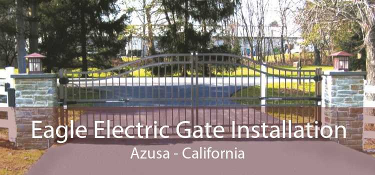 Eagle Electric Gate Installation Azusa - California