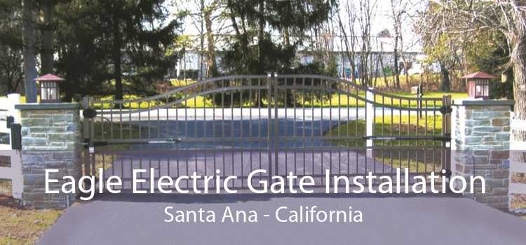 Eagle Electric Gate Installation Santa Ana - California