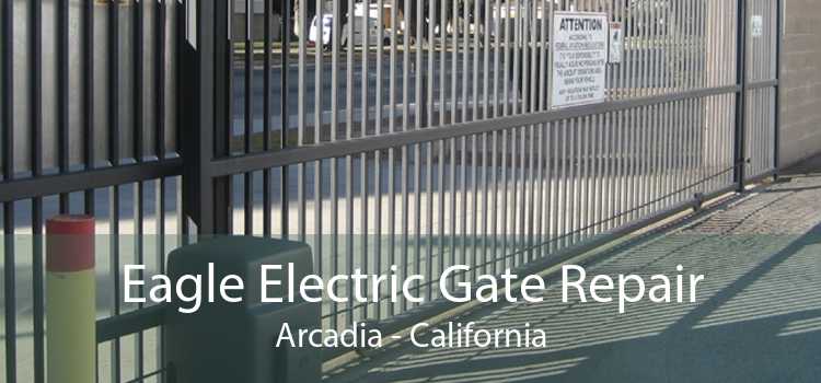 Eagle Electric Gate Repair Arcadia - California