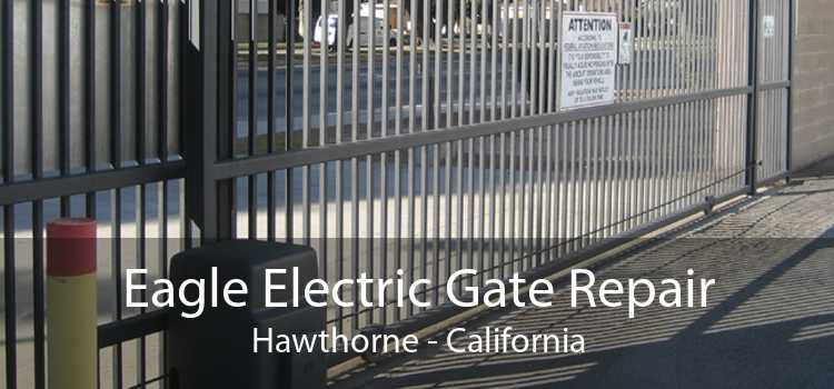 Eagle Electric Gate Repair Hawthorne - California