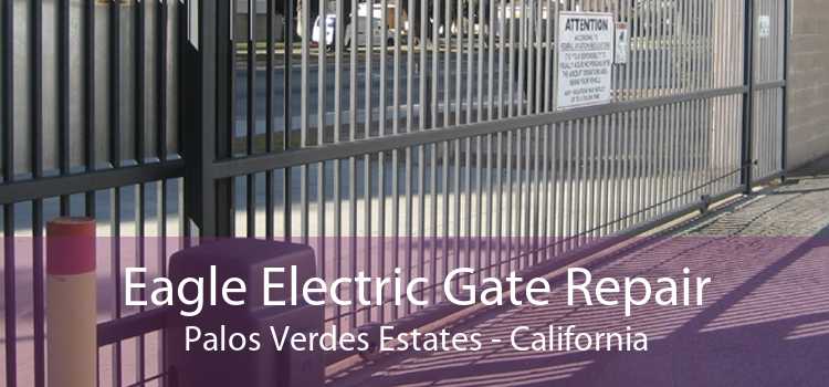 Eagle Electric Gate Repair Palos Verdes Estates - California