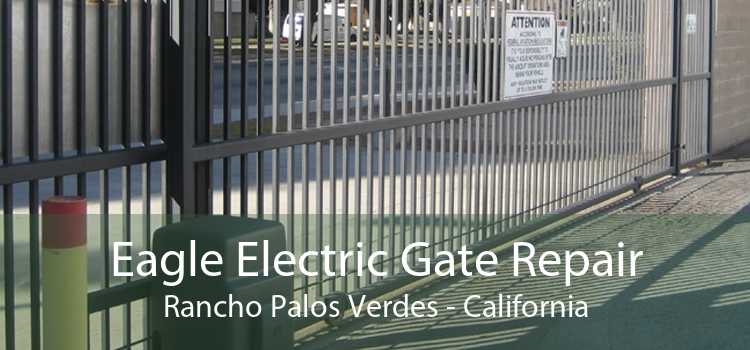 Eagle Electric Gate Repair Rancho Palos Verdes - California