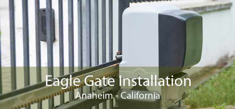 Eagle Gate Installation Anaheim - California