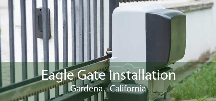 Eagle Gate Installation Gardena - California