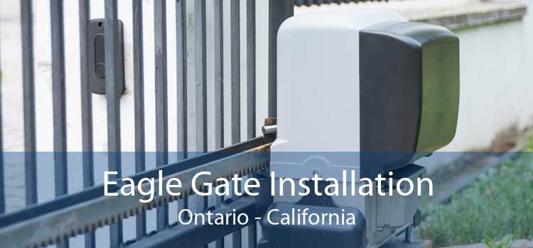 Eagle Gate Installation Ontario - California