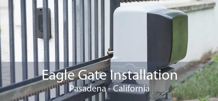 Eagle Gate Installation Pasadena - California